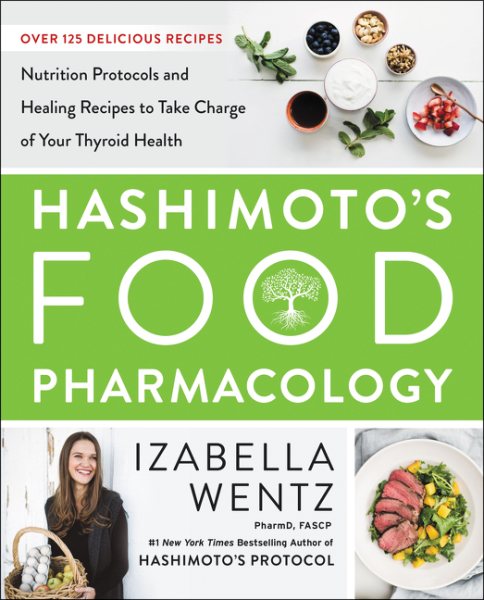 Hashimoto’s Food Pharmacology: Nutrition Protocols and Healing Recipes to Take Charge of Your Thyroid Health cover