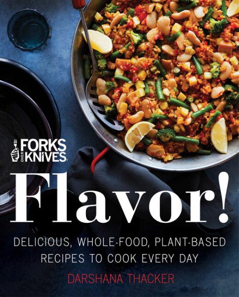 Forks Over Knives: Flavor!: Delicious, Whole-Food, Plant-Based Recipes to Cook Every Day cover