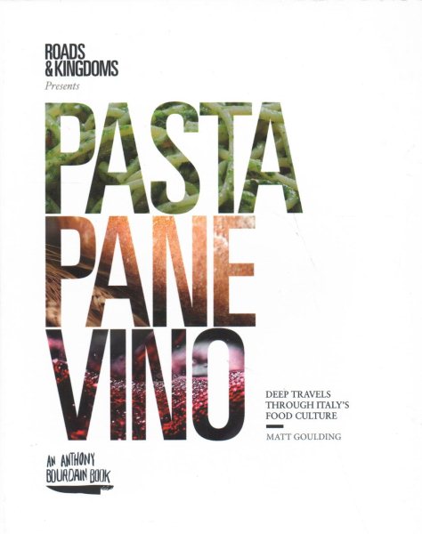 Pasta, Pane, Vino: Deep Travels Through Italy's Food Culture (Roads & Kingdoms Presents) cover
