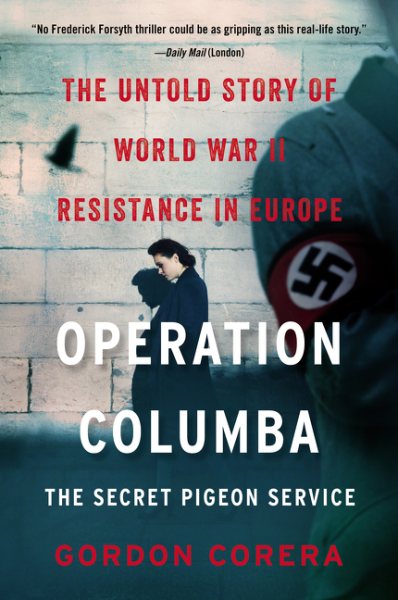 Operation Columba--The Secret Pigeon Service: The Untold Story of World War II Resistance in Europe cover