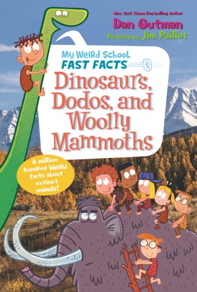 My Weird School Fast Facts: Dinosaurs, Dodos, and Woolly Mammoths (My Weird School Fast Facts, 6)