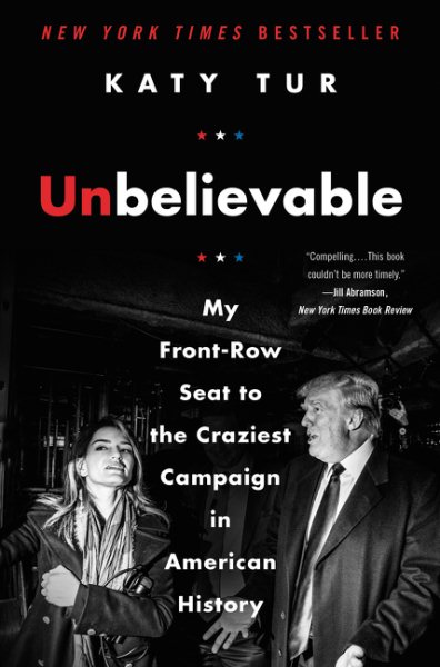 Unbelievable: My Front-Row Seat to the Craziest Campaign in American History cover