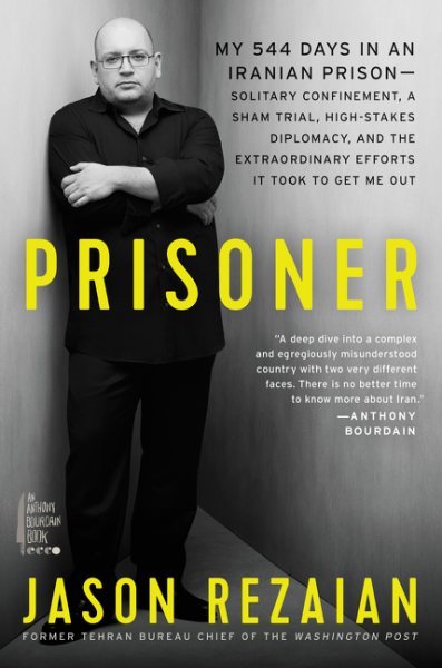 Prisoner: My 544 Days in an Iranian Prison―Solitary Confinement, a Sham Trial, High-Stakes Diplomacy, and the Extraordinary Efforts It Took to Get Me Out cover