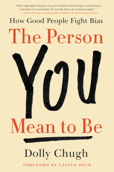 The Person You Mean to Be: How Good People Fight Bias cover