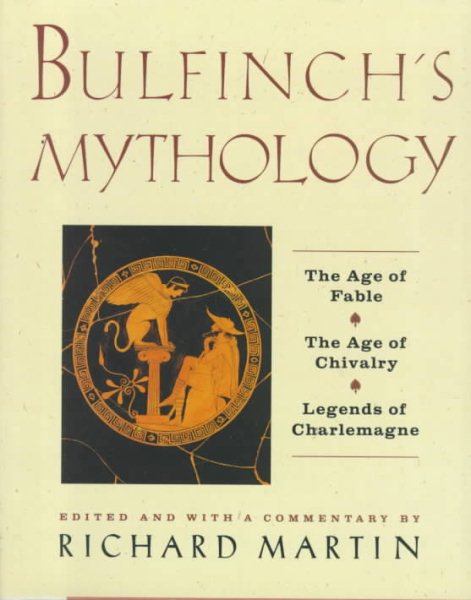 Bulfinch's Mythology: The Age of the Fable, The Age of Chivalry, Legends of cover