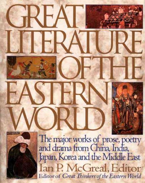 Great Literature of the Eastern World: The Major Works of Prose, Poetry and Drama from China, India, Japan, Korea and the Middle East