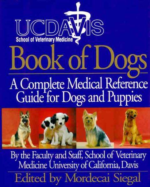 UC Davis Book of Dogs : The Complete Medical Reference Guide for Dogs and Puppies cover
