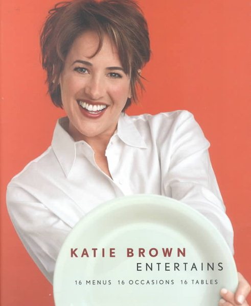 Katie Brown Entertains: 16 Menus 16 Occasions 16 Tables cover