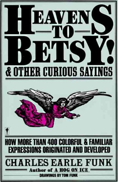 Heavens to Betsy!: And Other Curious Sayings cover