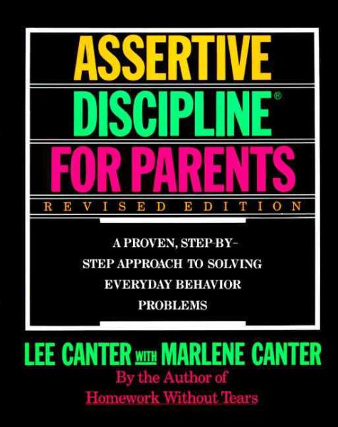 Assertive Discipline for Parents: A Proven, Step-by-Step Approach to Solving Everyday Behavior Problems cover
