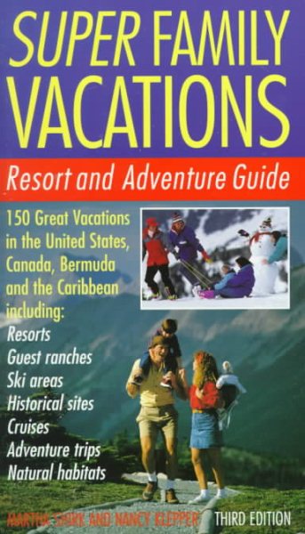 Super Family Vacations, 3rd Edition: Resort and Adventure Guide