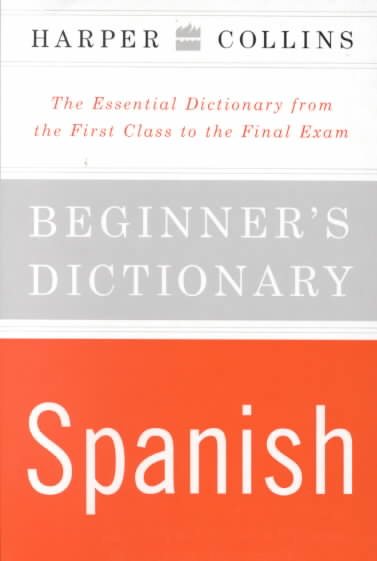 HarperCollins Beginner's Spanish Dictionary: The Essential Dictionary From the First Class to the Final Exam cover