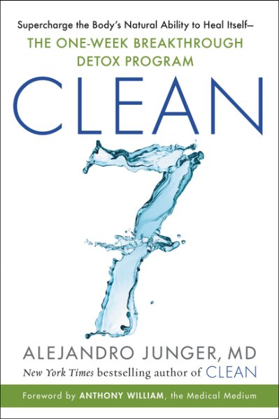 CLEAN 7: Supercharge the Body's Natural Ability to Heal Itself―The One-Week Breakthrough Detox Program cover
