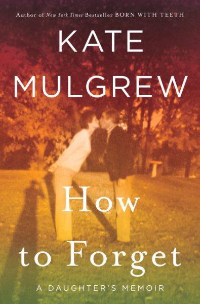 How to Forget: A Daughter's Memoir cover