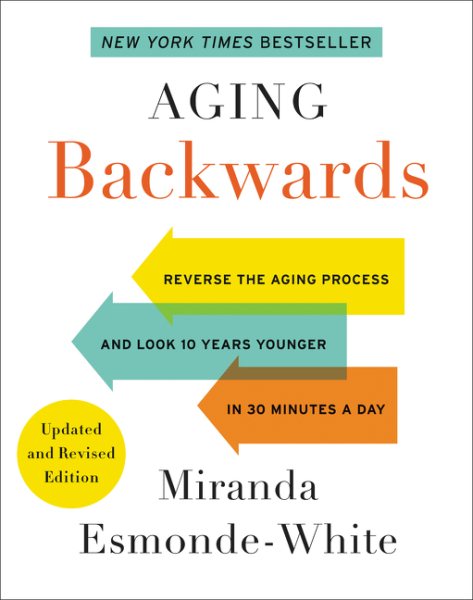 Aging Backwards: Updated and Revised Edition: Reverse the Aging Process and Look 10 Years Younger in 30 Minutes a Day cover
