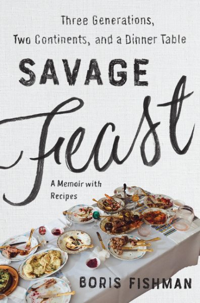 Savage Feast: Three Generations, Two Continents, and a Dinner Table (a Memoir with Recipes) cover