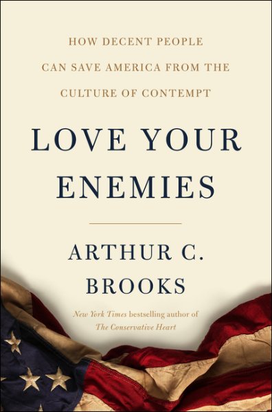 Love Your Enemies: How Decent People Can Save America from the Culture of Contempt cover
