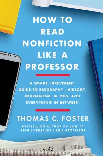 How to Read Nonfiction Like a Professor: A Smart, Irreverent Guide to Biography, History, Journalism, Blogs, and Everything in Between cover