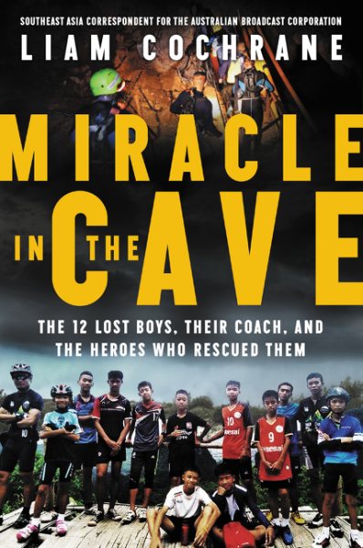 Miracle in the Cave: The 12 Lost Boys, Their Coach, and the Heroes Who Rescued Them cover