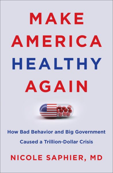 Make America Healthy Again: How Bad Behavior and Big Government Caused a Trillion-Dollar Crisis cover
