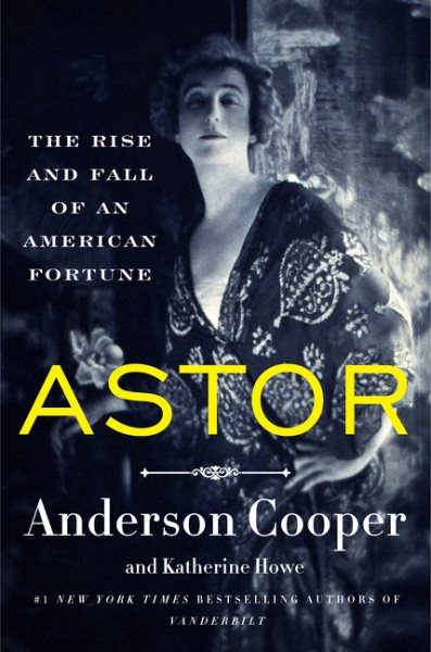 Astor: The Rise and Fall of an American Fortune cover