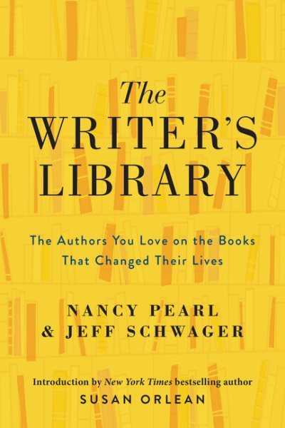 The Writer's Library: The Authors You Love on the Books That Changed Their Lives cover