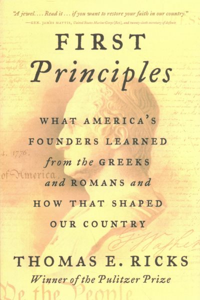 First Principles: What America's Founders Learned from the Greeks and Romans and How That Shaped Our Country cover