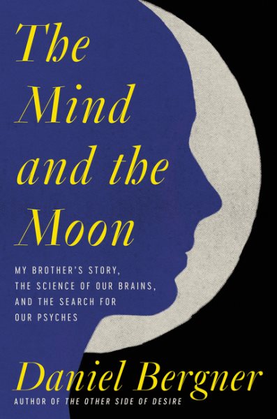 The Mind and the Moon: My Brother's Story, the Science of Our Brains, and the Search for Our Psyches cover