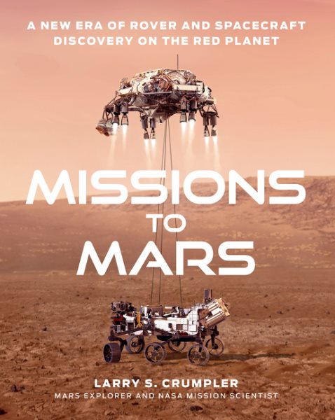 Missions to Mars: A New Era of Rover and Spacecraft Discovery on the Red Planet cover