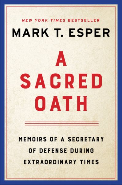 A Sacred Oath: Memoirs of a Secretary of Defense During Extraordinary Times cover