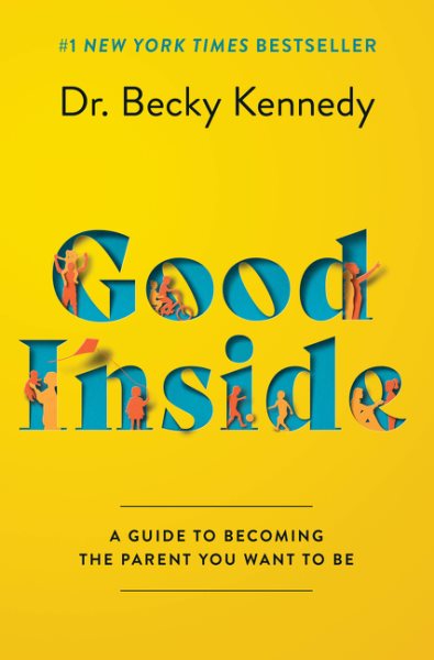 Good Inside: A Guide to Becoming the Parent You Want to Be cover