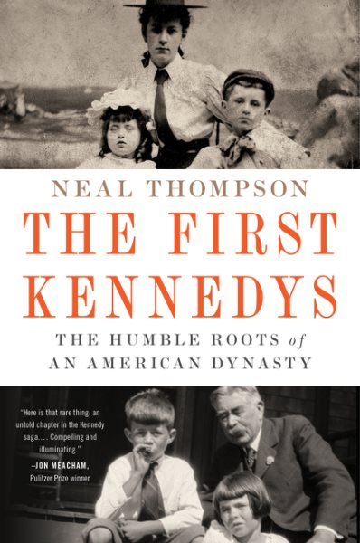 The First Kennedys: The Humble Roots of an American Dynasty cover