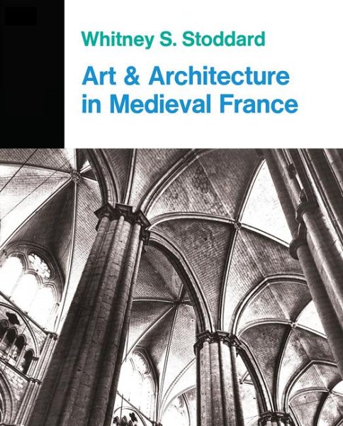 Art and Architecture in Medieval France: Medieval Architecture, Sculpture, Stained Glass, Manuscripts, the Art of the Church Treasuries (Icon Editions) cover