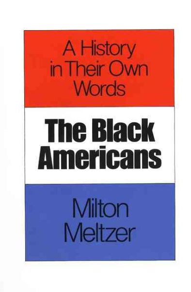 The Black Americans: A History in Their Own Words