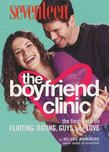 Seventeen: The Boyfriend Clinic: The Final Word on Flirting, Dating, Guys, and Love cover