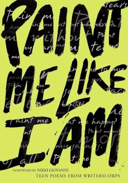 Paint Me Like I Am: Teen Poems from WritersCorps cover