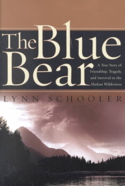 The Blue Bear: A True Story of Friendship, Tragedy, and Survival in the Alaskan Wilderness cover
