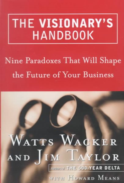 The Visionary's Handbook: Nine Paradoxes That Will Shape the Future of Your Business