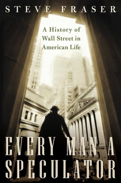 Every Man a Speculator: A History of Wall Street in American Life cover