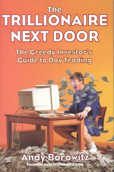 Trillionaire Next Door: The Greedy Investor's Guide to Day Trading cover