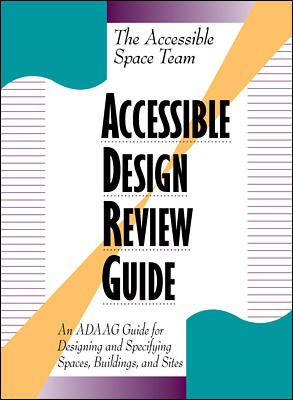 Accessible Design Review Guide: An ADAAG Guide for Designing and Specifying Spaces, Buildings, and Sites cover