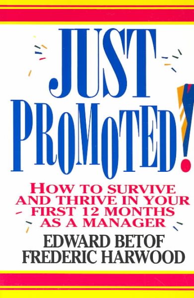 Just Promoted!: How to Survive and Thrive in Your First 12 Months as a Manager cover