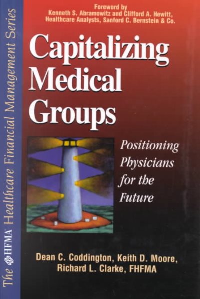 Capitalizing Medical Groups: Positioning Physicians for the Future (HFMA HEALTHCARE FINANCIAL MANAGEMENT SERIES)