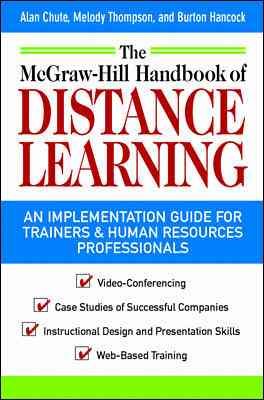 The McGraw-Hill Handbook of Distance Learning: A ``How to Get Started Guide'' for Trainers and Human Resources Professionals