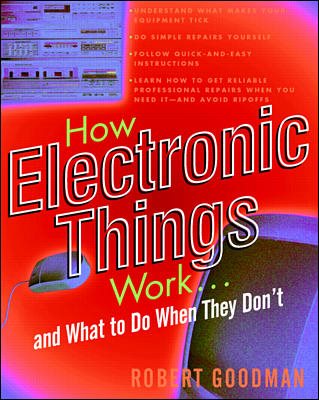 How Electronic Things Work. . .And What to Do When They Don't