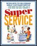 Super Service: Seven Keys to Delivering Great Customer Service...Even When You Don't Feel Like It!...Even When They Don't Deserve It! cover