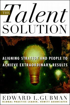 The Talent Solution: Aligning Strategy and People to Achieve Extraordinary Results cover