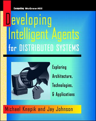 Developing Intelligent Agents for Distributed Systems: Exploring Architectures, Techniques, and Applications cover