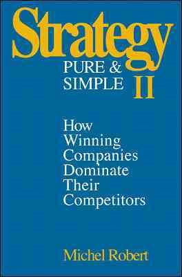 Strategy Pure & Simple II: How Winning Companies Dominate Their Competitors cover