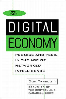 The Digital Economy: Promise and Peril in the Age of Networked Intelligence cover